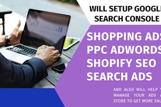 setup google search console, index your shopify store , manage PPC, search ads