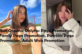 run organic promotion for your onlyfans page, patreon page, fansly, adult web