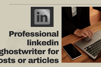 be your linkedin ghostwriter for your posts or articles