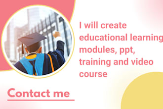 create educational learning modules, ppt, training and video course
