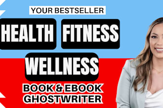write health fitness wellness book ghostwriter nonfiction ebook writer