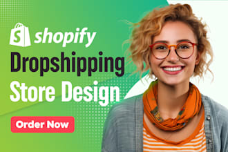design and build your shopify store, shopify website, or dropshipping store