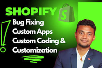 do shopify bug fixing custom coding or shopify custom apps or customization