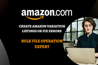create amazon variations listings and fix bulk file operation experts