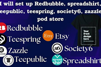 set up and promote redbubble store,teespring,zazzle,society6,etsy,shopify pod