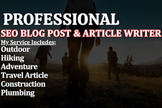 write outdoor plumbing hiking construction seo article or blog travel lifestyle