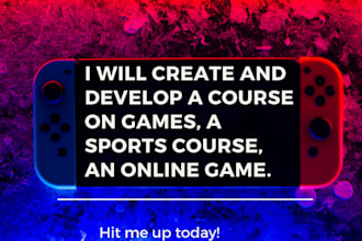 create and develop a course on games, a sports course, an online game