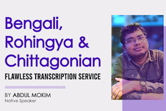 transcribe bengali, rohingya, and chittagonian audio or video
