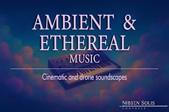 create ambient, ethereal and cinematic soundscapes for you