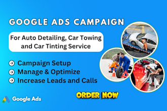 google ads setup and optimize for auto detailing, car towing, car tint service