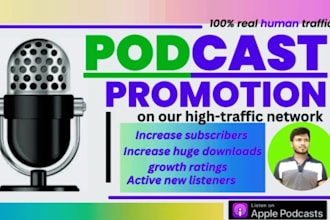 promote your apple podcast and also spotify and help increase huge downloads
