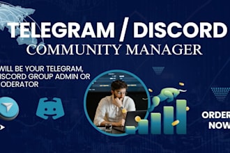 be your dedicated telegram or discord community manager group admin or moderator