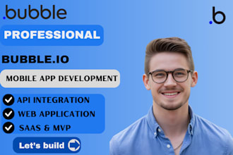 build responsive bubble io web apps, saas platforms, mvps, and API integration