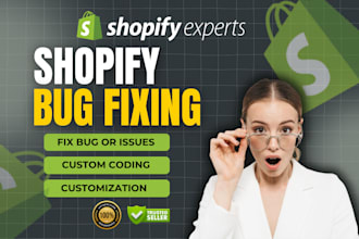 do shopify bug fix, custom coding and any type of issues
