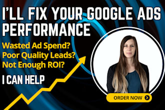 fix, improve and optimize your underperforming google ads campaigns