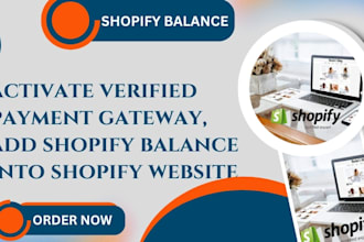 activate verified payment gateway, add shopify balance into shopify website