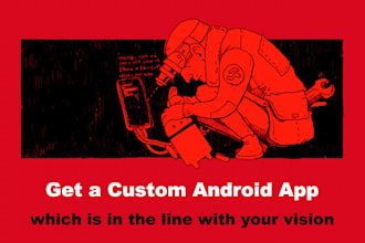 build custom android apps for you