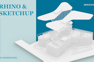 create sketchup and rhino 3d models for architecture project