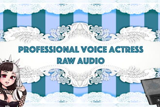 be your professional voice actress raw audio