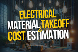provide detailed electrical material takeoffs and cost estimates