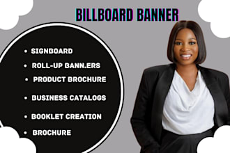 do billboard, yard sign,signage, roll up banner, sign design