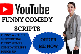 write you a comedy script, or do punch up, funny jokes, memes, skits