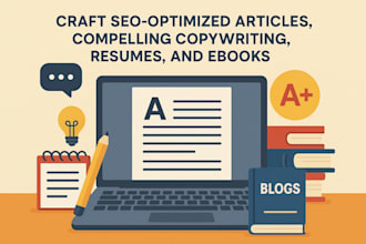 write SEO optimized articles compelling copy, standout resumes and ebooks