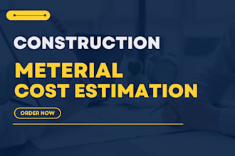 provide material takeoff and construction cost estimation and quantity surveying