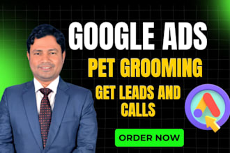 run google PPC ads for local pet grooming to get leads and calls