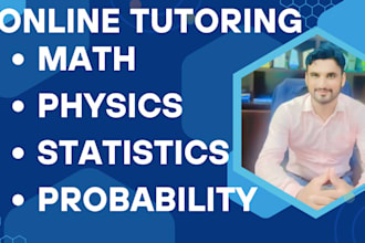 be assist you with math, probability, statistics and physics tutoring