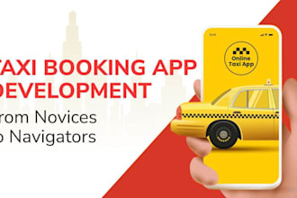 develop taxi booking website, taxi booking app, uber clone app, ridesharring app