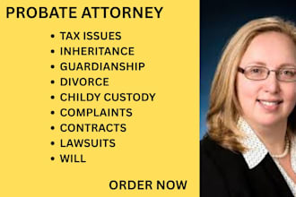 be your probate attorney and assist in property, tax, legal and asset affairs
