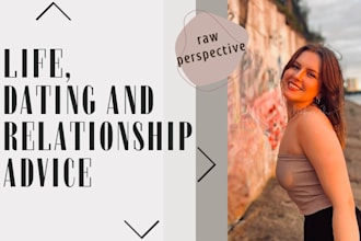 give you life, dating and relationship advice