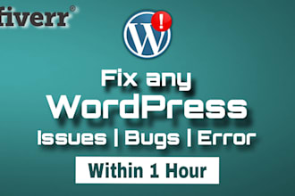 fix any wordpress issues, bugs and broken links, 404 errors within 1 hour