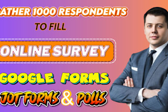 get 1000 respondents to fill online surveys, google forms, polls, jotforms