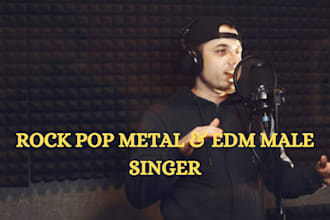 be your powerful male rock singer pop edm metal as a vocalist