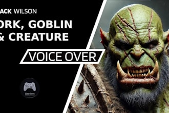 record voice over as an orc goblin or fantasy creature