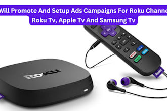 promote and setup ads campaigns for roku channel, roku tv, apple tv samsung tv