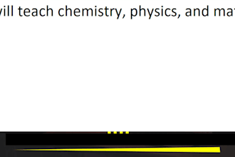teach chemistry, physics, and math