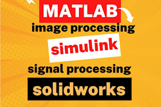 do matlab programming, simulink modeling, image processing coding and solidworks