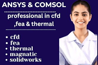 cfd, fea and thermal analysis using ansys, comsol and abaqus