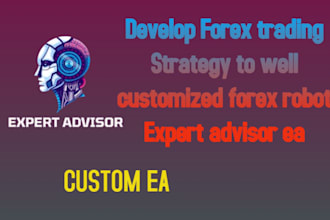 develop forex trading strategy to well customized forex robot expert advisor ea