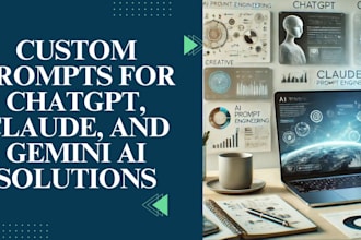 engineer custom prompts for chatgpt, claude, and gemini ai solutions