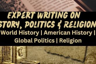 write world history, american history, global politics, and religion