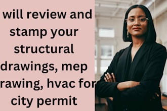 review and stamp your structural drawings, mep drawing, hvac for city permit