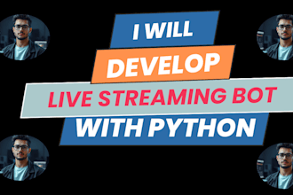 develop live streaming bot, twitch bot tiktok bot youtube live bot with python