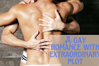 ghostwrite or rewrite a gay romance with extraordinary plot