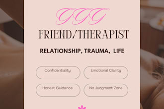 be your friend and therapist, I will help you heal
