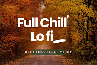 create relaxing lofi beats for your songs or project, youtube videos, podcast