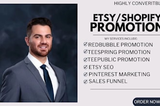 do etsy shop promotion, redbubble, teespring, teepublic, shopify marketing